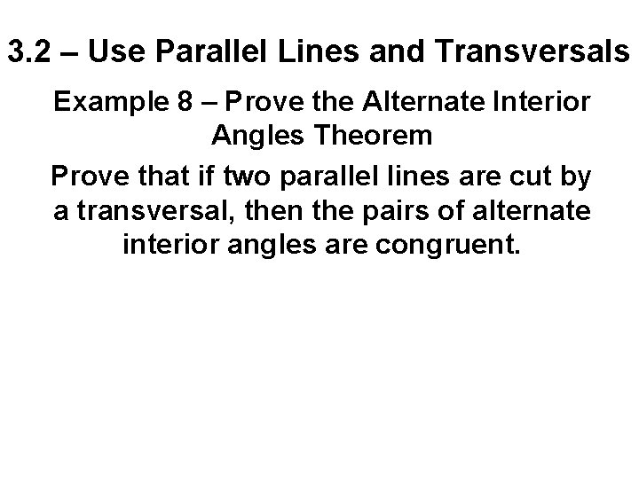 3. 2 – Use Parallel Lines and Transversals Example 8 – Prove the Alternate