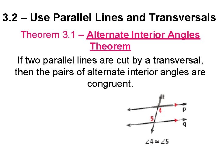 3. 2 – Use Parallel Lines and Transversals Theorem 3. 1 – Alternate Interior