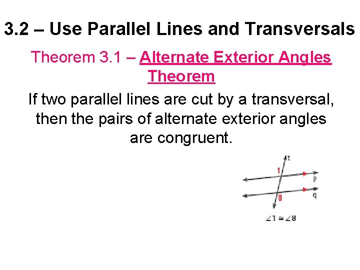 3. 2 – Use Parallel Lines and Transversals Theorem 3. 1 – Alternate Exterior