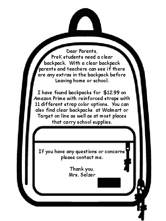 Dear Parents, Pre. K students need a clear backpack. With a clear backpack parents