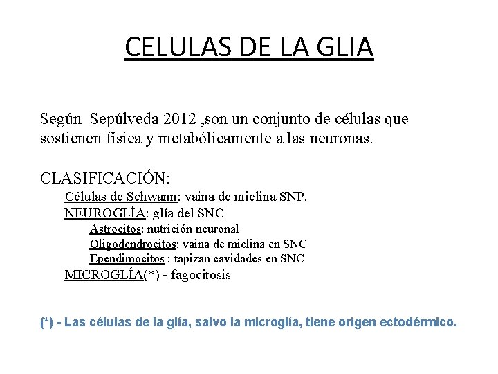 CELULAS DE LA GLIA Según Sepúlveda 2012 , son un conjunto de células que