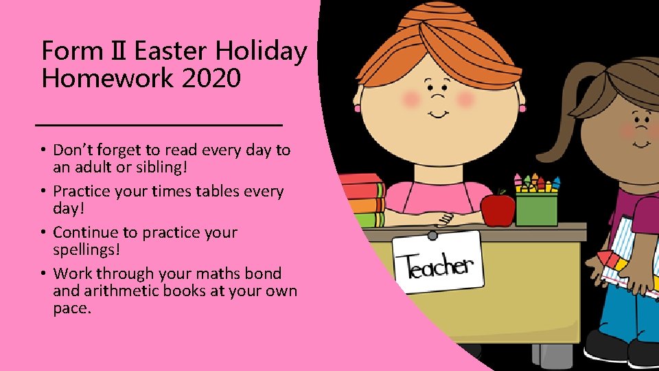 Form II Easter Holiday Homework 2020 • Don’t forget to read every day to