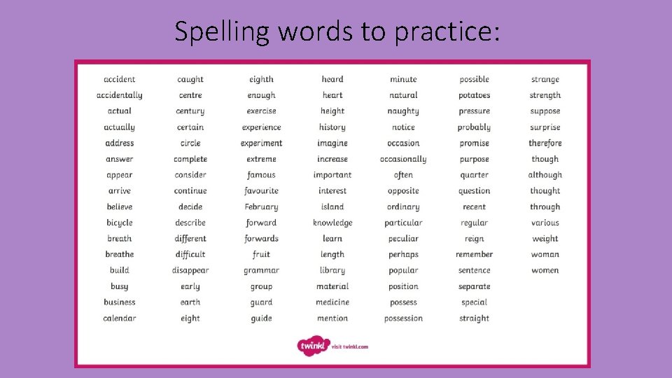 Spelling words to practice: 
