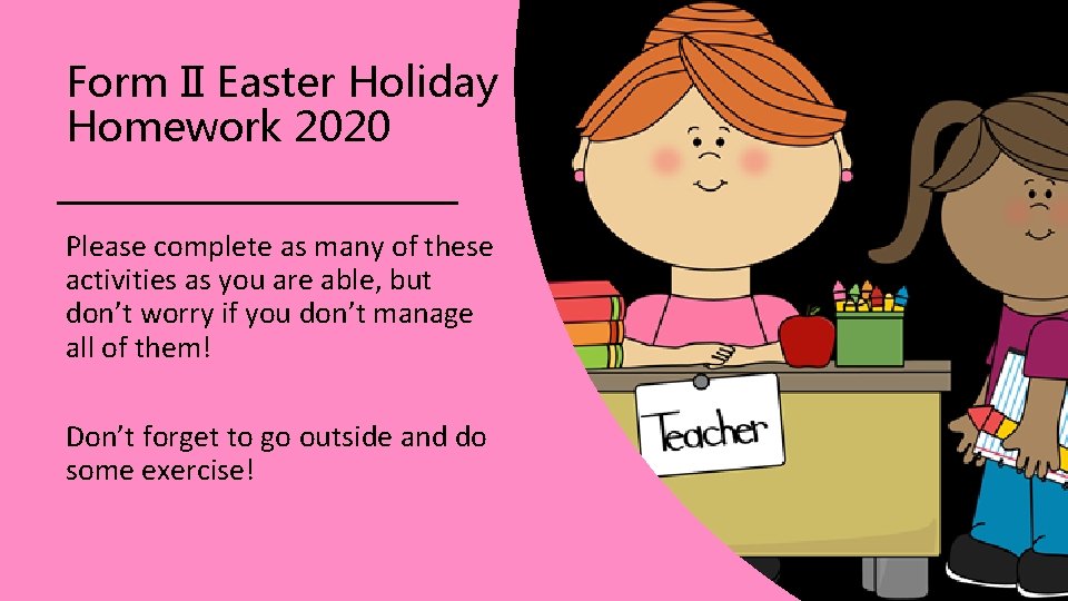 Form II Easter Holiday Homework 2020 Please complete as many of these activities as