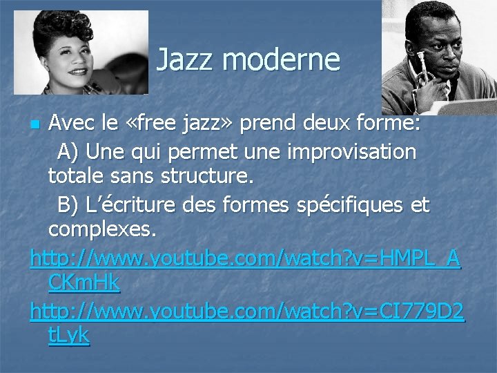 Jazz moderne Avec le «free jazz» prend deux forme: A) Une qui permet une