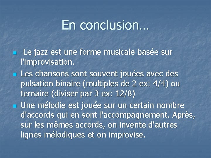 En conclusion… n n n Le jazz est une forme musicale basée sur l'improvisation.