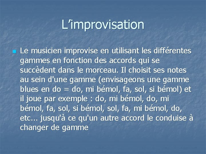 L’improvisation n Le musicien improvise en utilisant les différentes gammes en fonction des accords