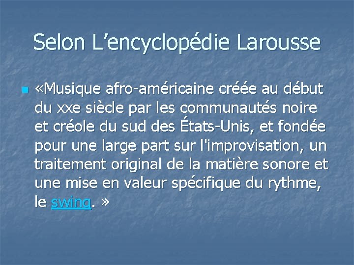 Selon L’encyclopédie Larousse n «Musique afro-américaine créée au début du xxe siècle par les