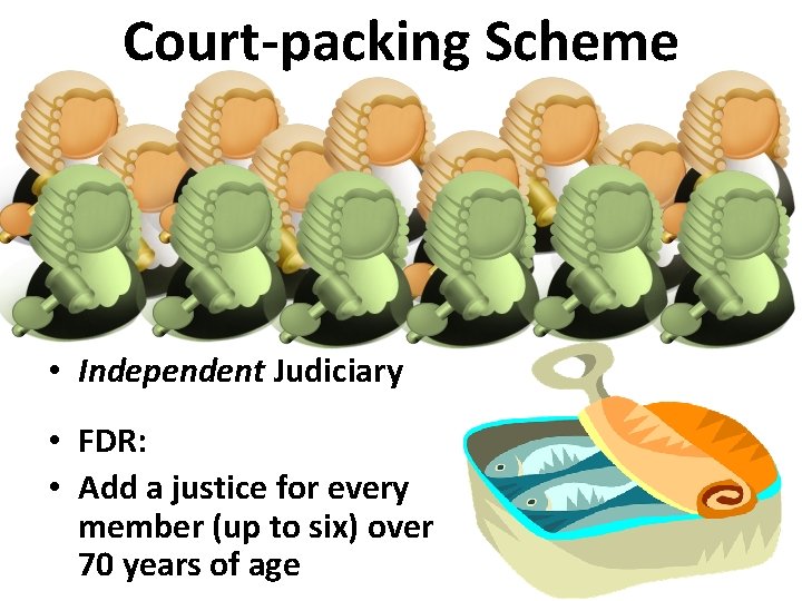 Court-packing Scheme • Independent Judiciary • FDR: • Add a justice for every member
