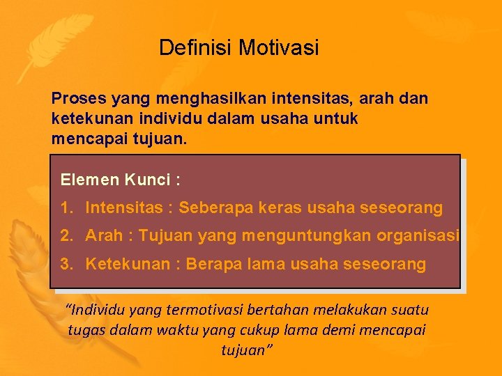 Definisi Motivasi Proses yang menghasilkan intensitas, arah dan ketekunan individu dalam usaha untuk mencapai