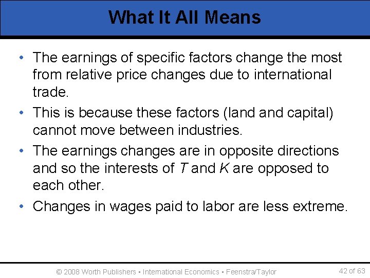 What It All Means • The earnings of specific factors change the most from