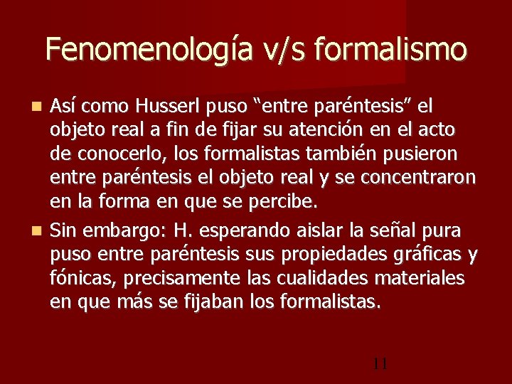 Fenomenología v/s formalismo Así como Husserl puso “entre paréntesis” el objeto real a fin