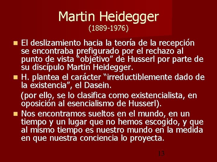 Martin Heidegger (1889 -1976) El deslizamiento hacia la teoría de la recepción se encontraba