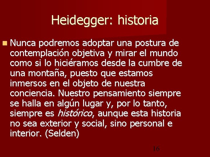 Heidegger: historia Nunca podremos adoptar una postura de contemplación objetiva y mirar el mundo