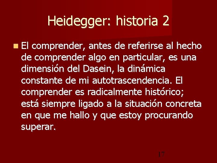 Heidegger: historia 2 El comprender, antes de referirse al hecho de comprender algo en
