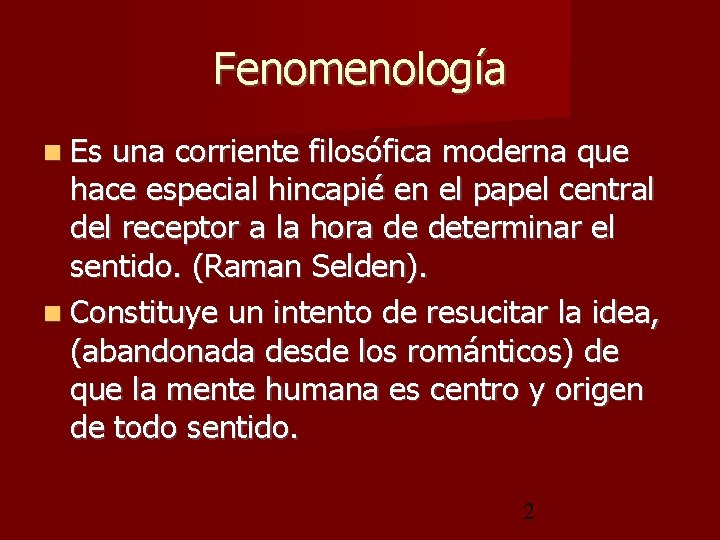 Fenomenología Es una corriente filosófica moderna que hace especial hincapié en el papel central