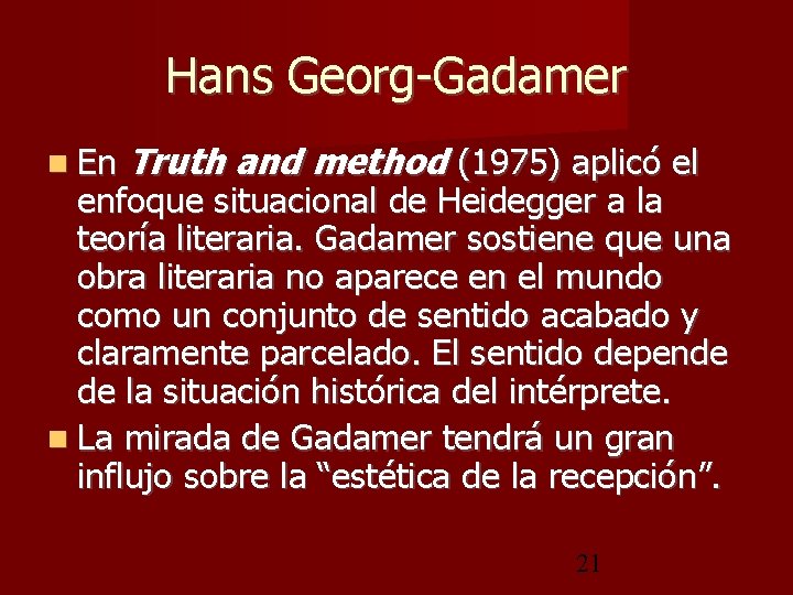 Hans Georg-Gadamer En Truth and method (1975) aplicó el enfoque situacional de Heidegger a