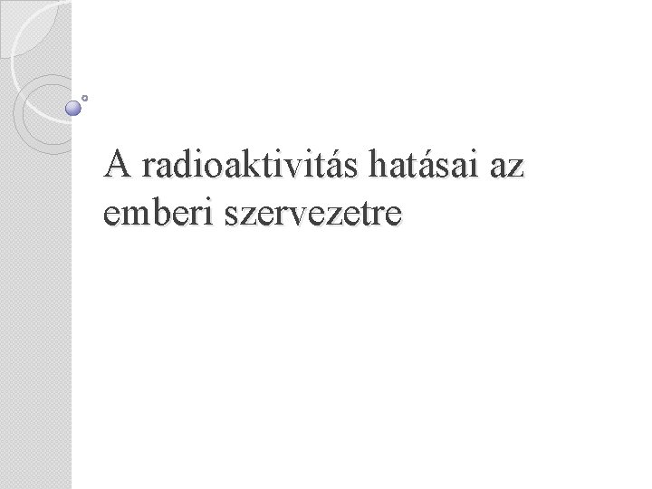 A radioaktivitás hatásai az emberi szervezetre 