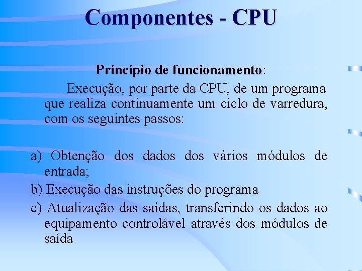 Componentes - CPU Princípio de funcionamento: funcionamento Execução, por parte da CPU, de um