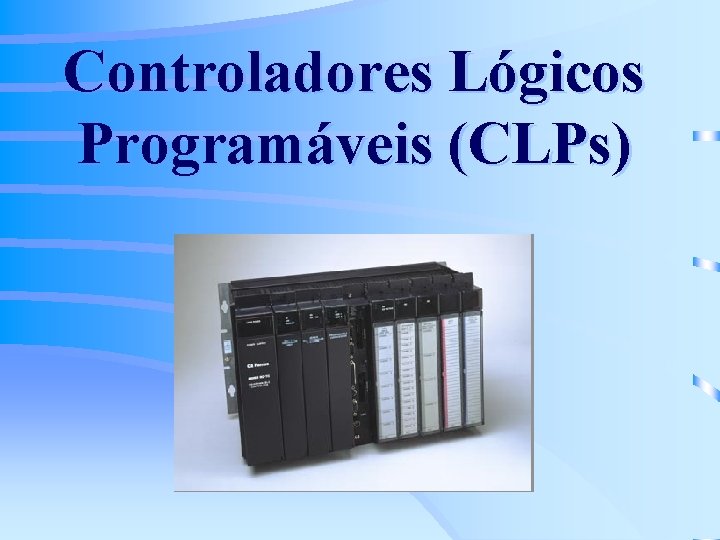 Controladores Lógicos Programáveis (CLPs) 