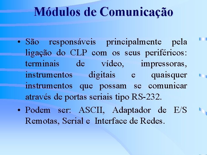 Módulos de Comunicação • São responsáveis principalmente pela ligação do CLP com os seus