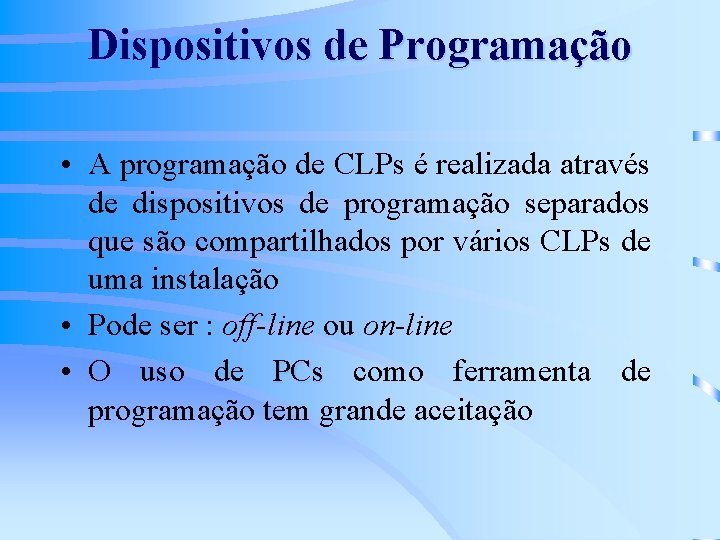 Dispositivos de Programação • A programação de CLPs é realizada através de dispositivos de