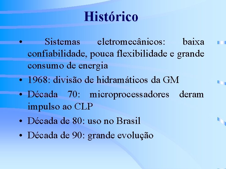 Histórico • • • Sistemas eletromecânicos: baixa confiabilidade, pouca flexibilidade e grande consumo de