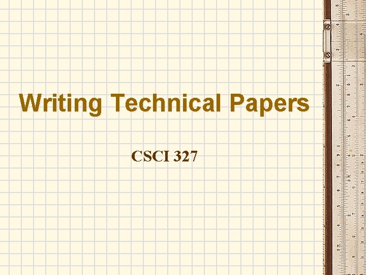Writing Technical Papers CSCI 327 