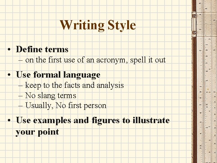 Writing Style • Define terms – on the first use of an acronym, spell