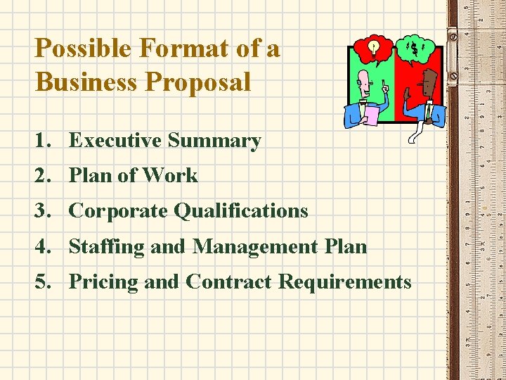 Possible Format of a Business Proposal 1. Executive Summary 2. Plan of Work 3.