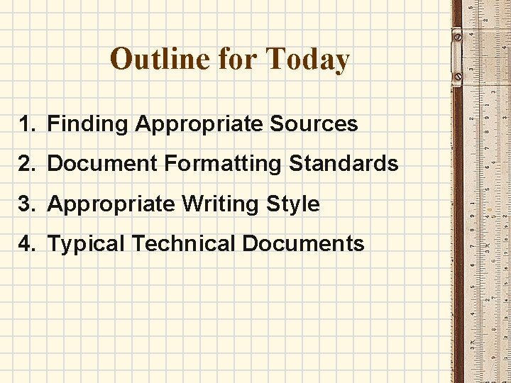 Outline for Today 1. Finding Appropriate Sources 2. Document Formatting Standards 3. Appropriate Writing