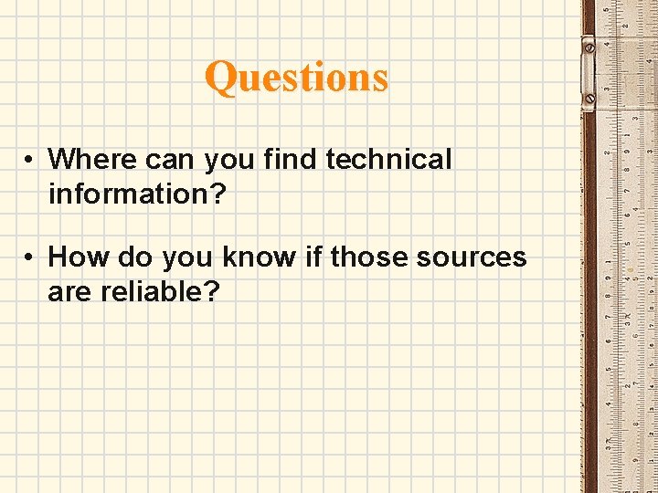 Questions • Where can you find technical information? • How do you know if