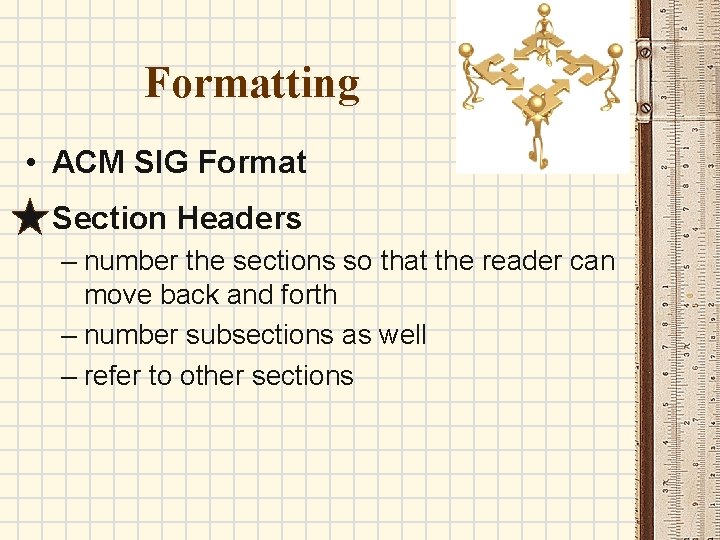 Formatting • ACM SIG Format • Section Headers – number the sections so that