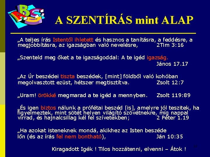 A SZENTÍRÁS mint ALAP „A teljes írás Istentől ihletett és hasznos a tanításra, a