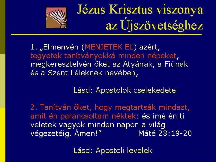 Jézus Krisztus viszonya az Újszövetséghez 1. „Elmenvén (MENJETEK EL) azért, tegyetek tanítványokká minden népeket,