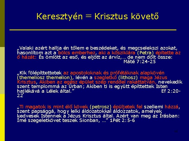 Keresztyén = Krisztus követő „Valaki azért hallja én tőlem e beszédeket, és megcselekszi azokat,