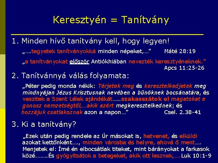 Keresztyén = Tanítvány 1. Minden hívő tanítvány kell, hogy legyen! „…. tegyetek tanítványokká minden