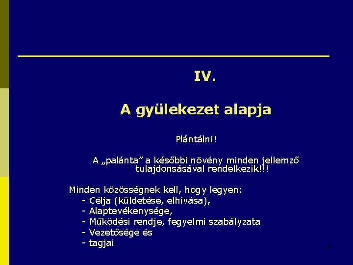 IV. A gyülekezet alapja Plántálni! A „palánta” a későbbi növény minden jellemző tulajdonsásával rendelkezik!!!