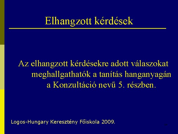 Elhangzott kérdések Az elhangzott kérdésekre adott válaszokat meghallgathatók a tanítás hanganyagán a Konzultáció nevű