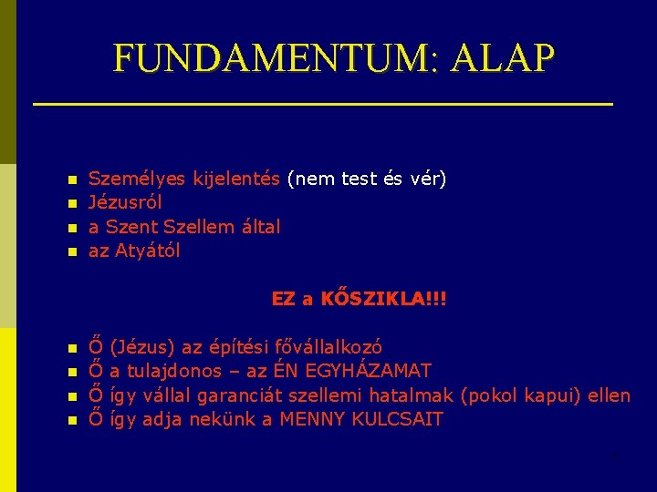 FUNDAMENTUM: ALAP n n Személyes kijelentés (nem test és vér) Jézusról a Szent Szellem