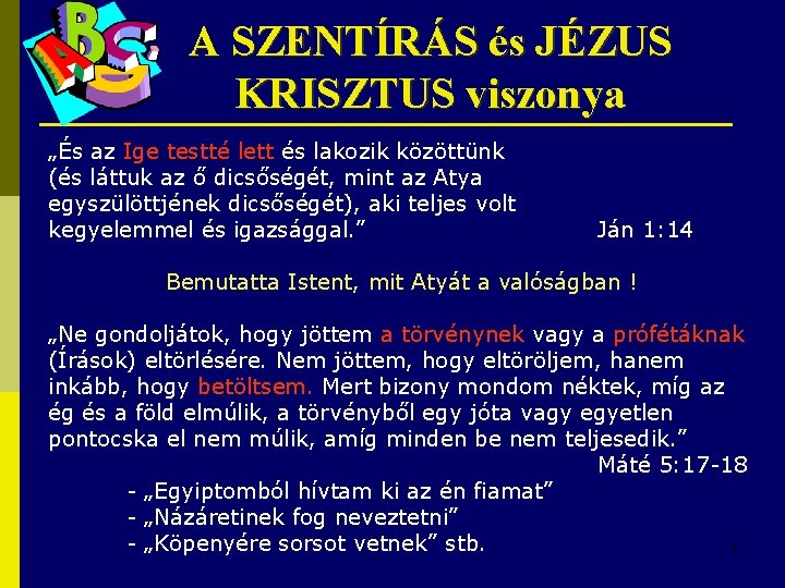 A SZENTÍRÁS és JÉZUS KRISZTUS viszonya „És az Ige testté lett és lakozik közöttünk