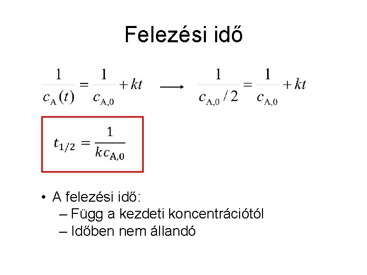 Felezési idő • A felezési idő: – Függ a kezdeti koncentrációtól – Időben nem