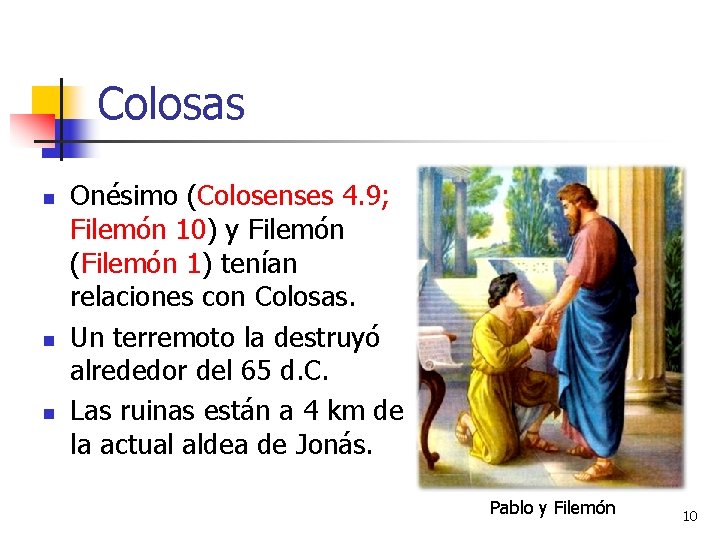 Colosas n n n Onésimo (Colosenses 4. 9; Filemón 10) y Filemón (Filemón 1)