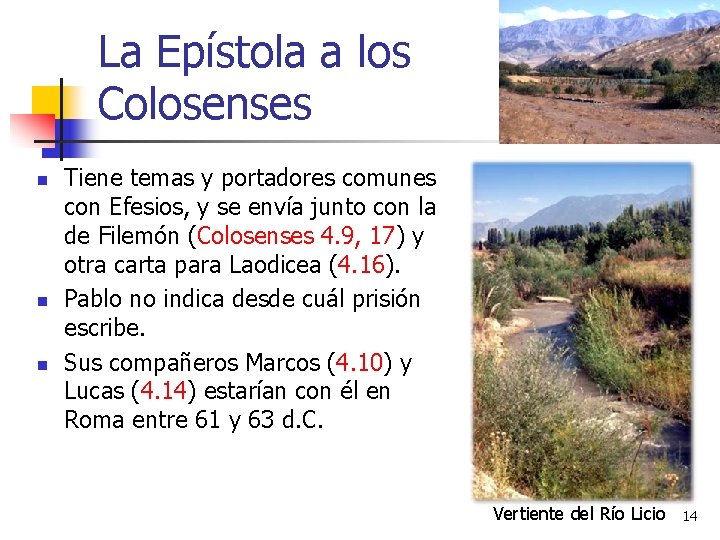 La Epístola a los Colosenses n n n Tiene temas y portadores comunes con