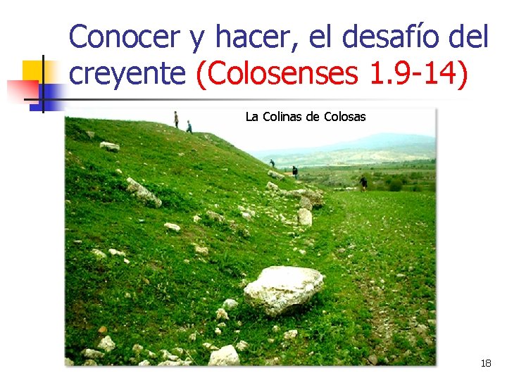 Conocer y hacer, el desafío del creyente (Colosenses 1. 9 -14) La Colinas de