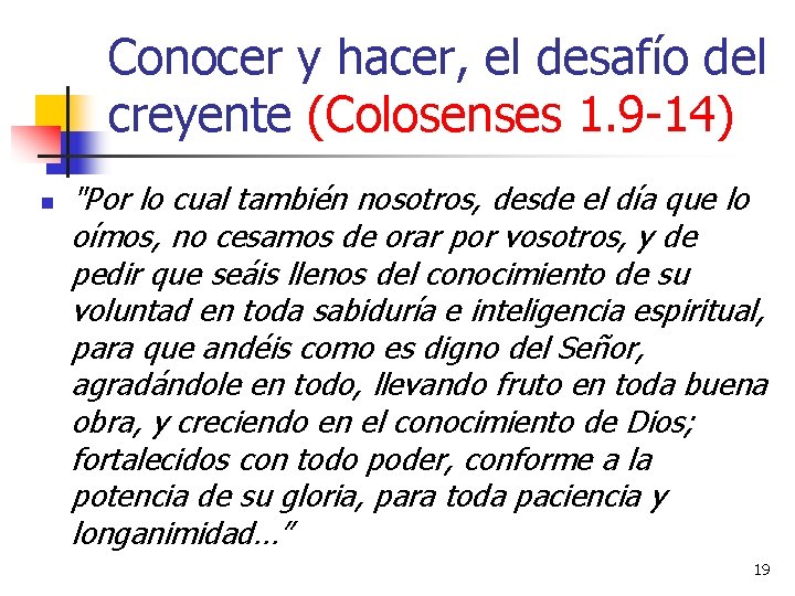 Conocer y hacer, el desafío del creyente (Colosenses 1. 9 -14) n "Por lo