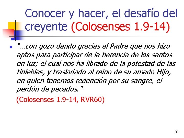 Conocer y hacer, el desafío del creyente (Colosenses 1. 9 -14) n “…con gozo