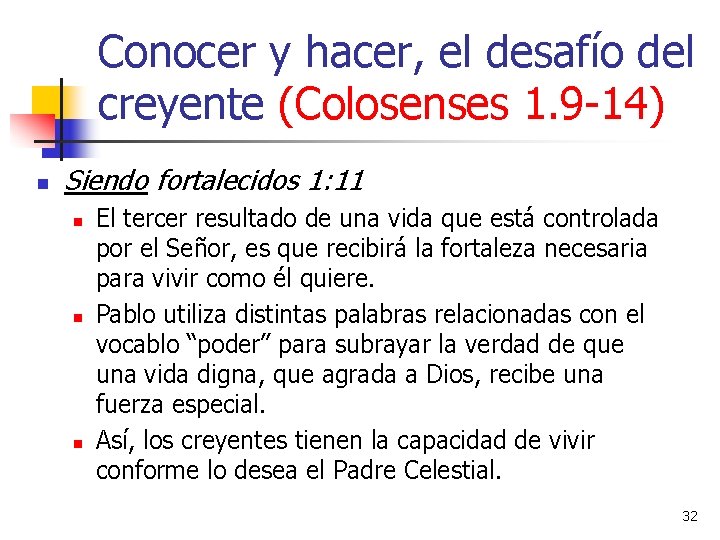 Conocer y hacer, el desafío del creyente (Colosenses 1. 9 -14) n Siendo fortalecidos