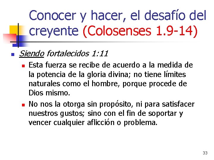 Conocer y hacer, el desafío del creyente (Colosenses 1. 9 -14) n Siendo fortalecidos