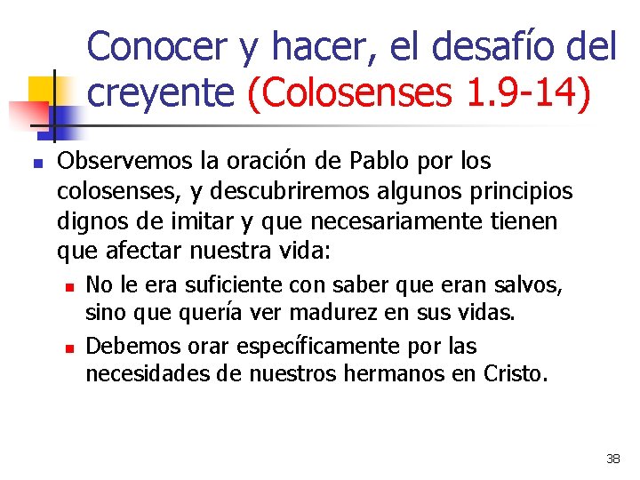 Conocer y hacer, el desafío del creyente (Colosenses 1. 9 -14) n Observemos la